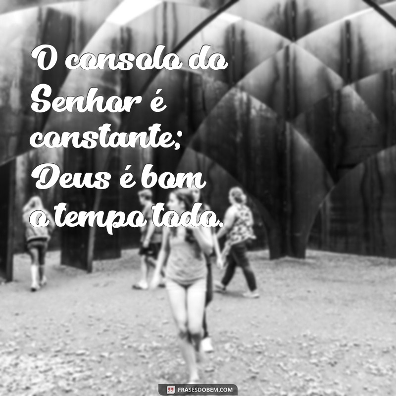 Deus é Bom o Tempo Todo: Descubra a Verdade por Trás dessa Frase Inspiradora 