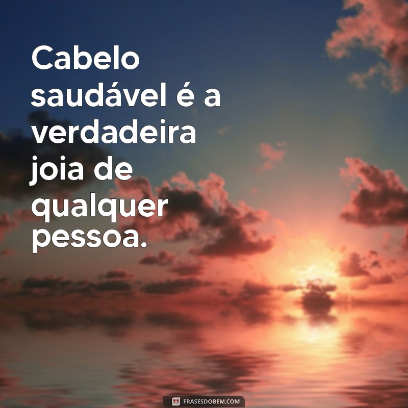 Descubra as Melhores Frases Inspiradoras sobre Cabelo para Compartilhar e Usar nas Redes Sociais 