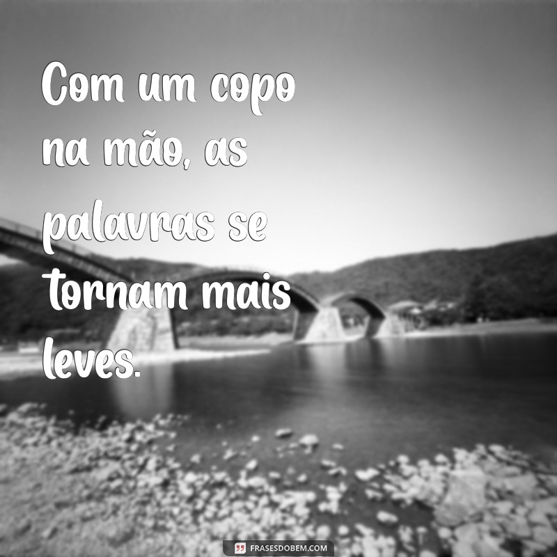 Frases Engraçadas e Reflexivas para Apreciadores de Bebidas 