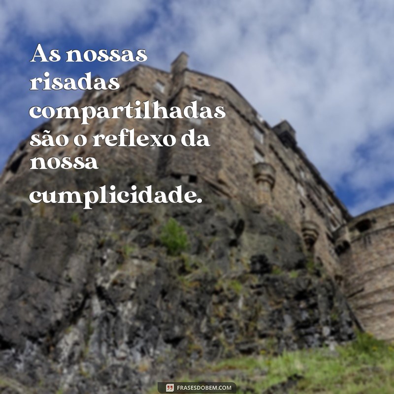 Descubra as melhores frases sobre cumplicidade para fortalecer seus relacionamentos 