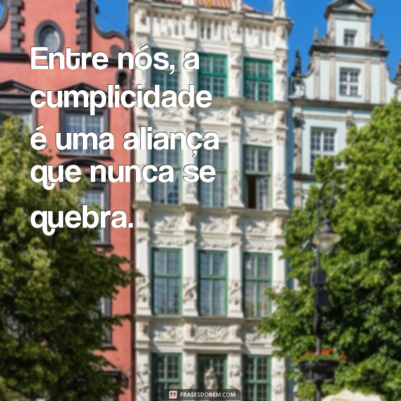 Descubra as melhores frases sobre cumplicidade para fortalecer seus relacionamentos 