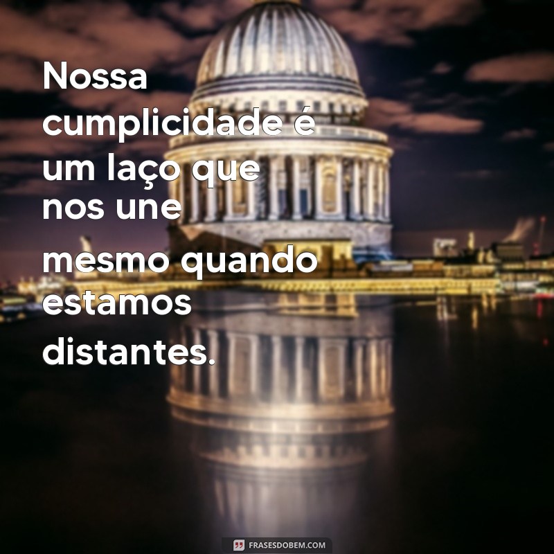 Descubra as melhores frases sobre cumplicidade para fortalecer seus relacionamentos 