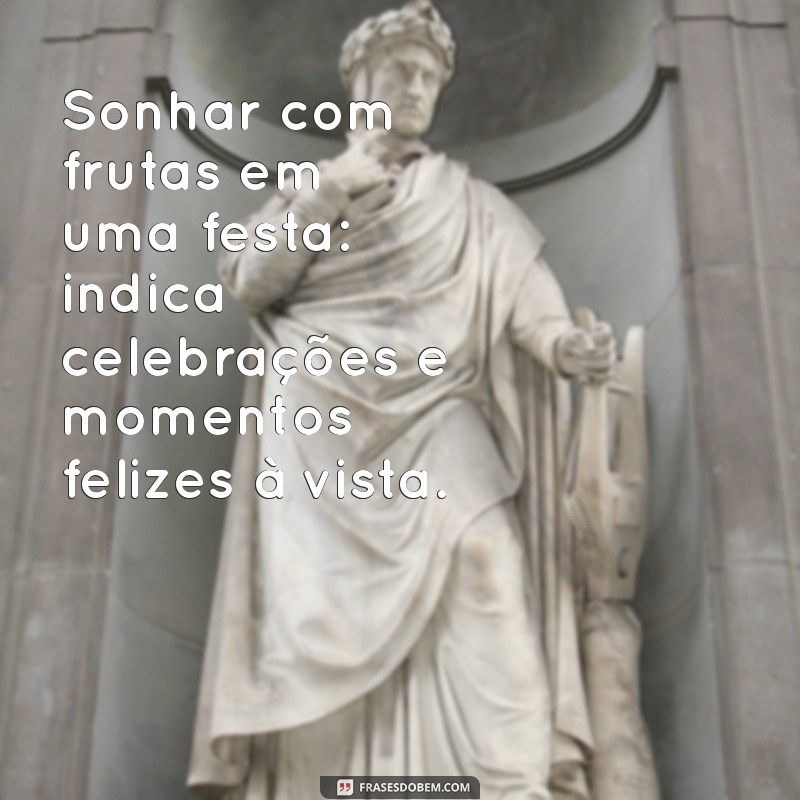 Significado de Sonhar com Frutas: Interpretação no Livro dos Sonhos 