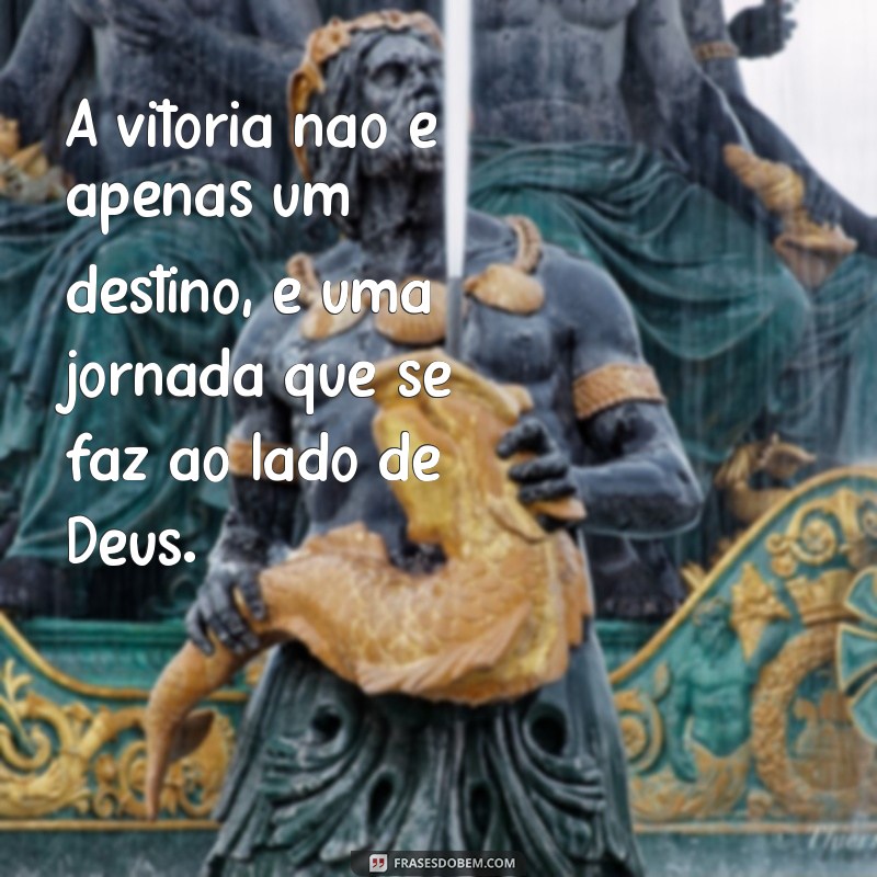 Mensagens Inspiradoras de Vitória em Deus: Fortaleça Sua Fé e Conquiste Seus Objetivos 