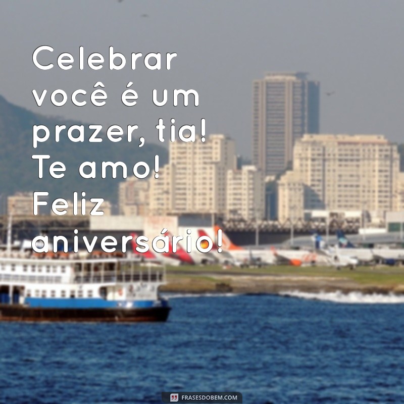 Feliz Aniversário, Tia! Mensagens e Frases para Expressar seu Amor 