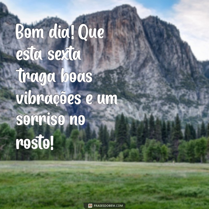 Frases Inspiradoras para um Bom Dia e uma Sexta-feira Abençoada 