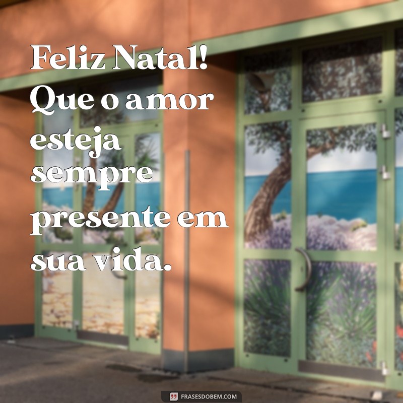 Frases Inspiradoras para Desejar um Feliz Natal: Mensagens que Encantam 