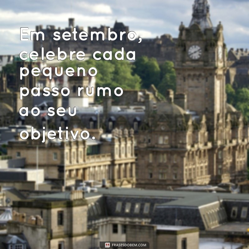 Frases Inspiradoras para Celebrar o Dia 1 de Setembro 