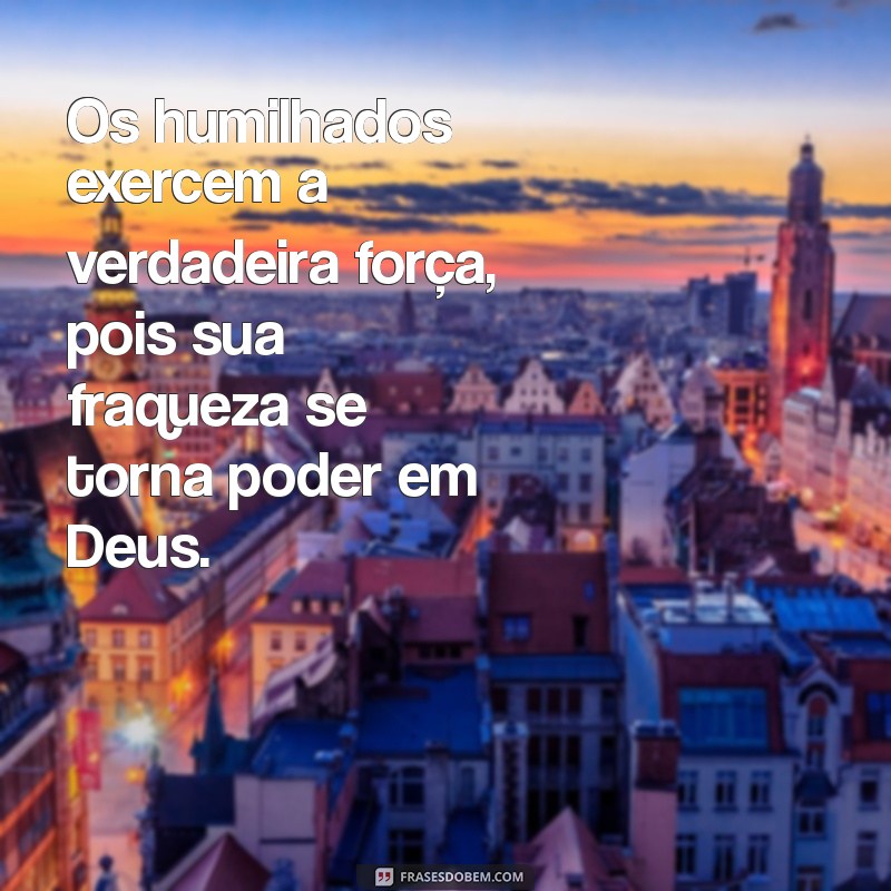 Frases Bíblicas Inspiradoras: Os Humilhados Serão Exaltados 