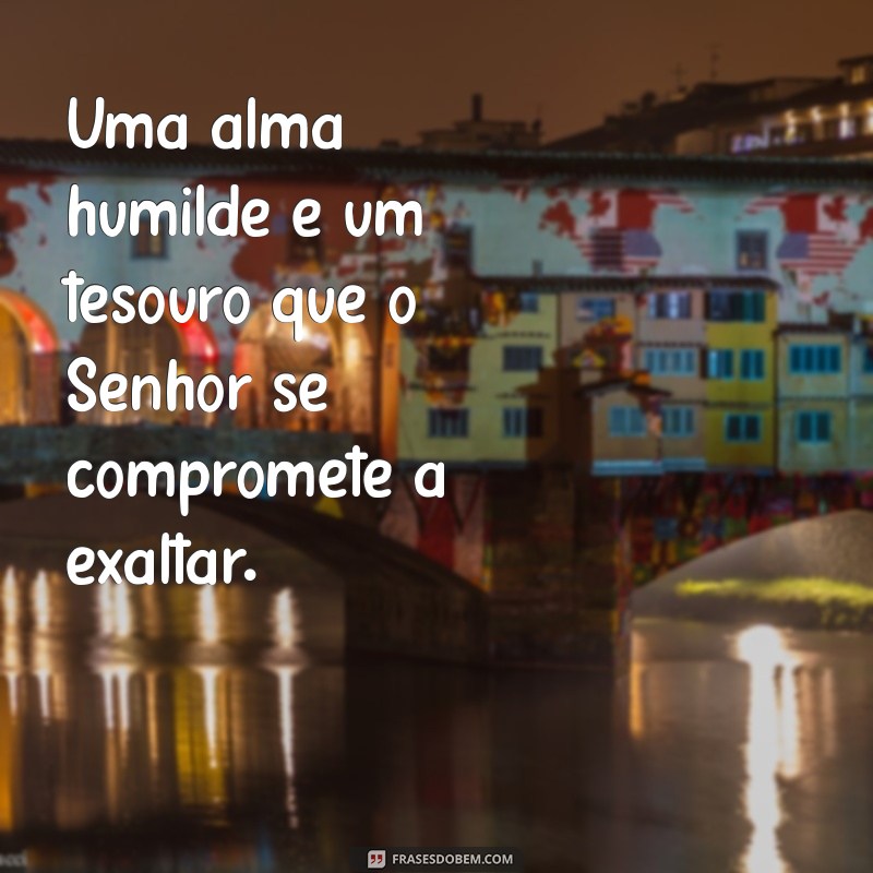 Frases Bíblicas Inspiradoras: Os Humilhados Serão Exaltados 