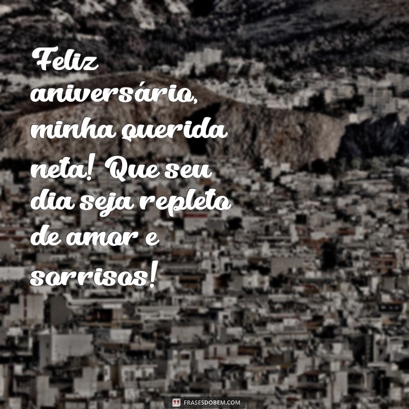 aniversário de neta mensagem Feliz aniversário, minha querida neta! Que seu dia seja repleto de amor e sorrisos!