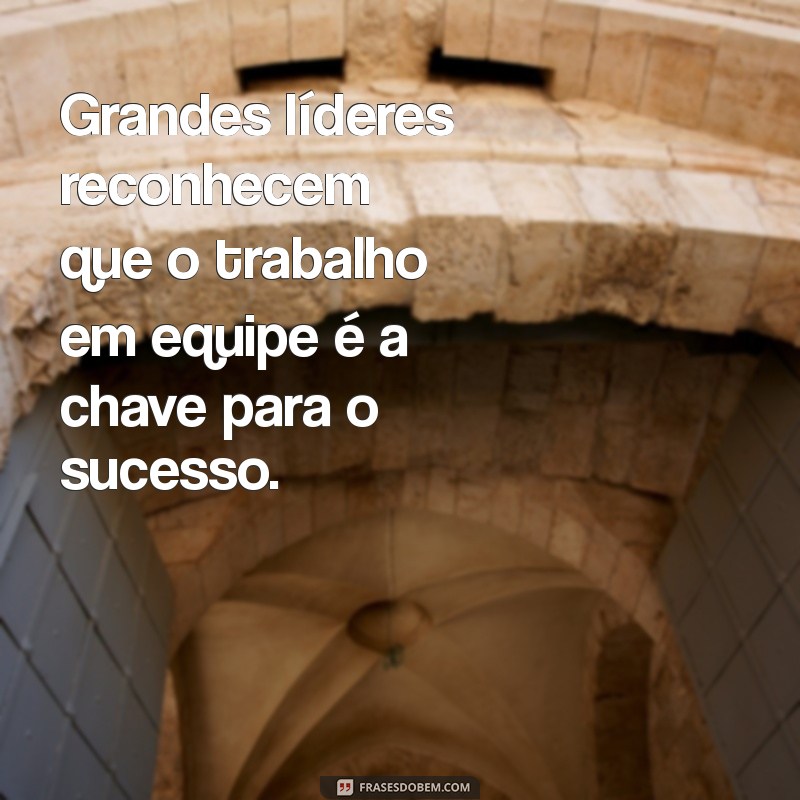 Frases Inspiradoras sobre Liderança e Motivação para Transformar sua Equipe 