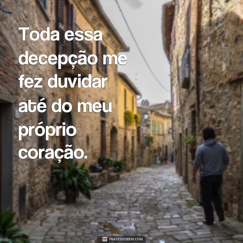 Descubra as melhores frases de desgosto e decepção para expressar suas emoções 