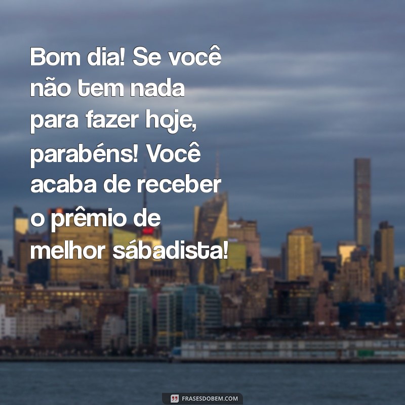 10 Mensagens Engraçadas de Bom Dia para Animar seu Sábado 