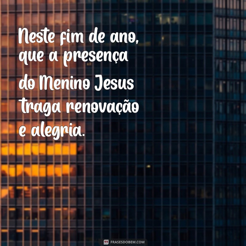 Mensagem de Natal: Celebre o Nascimento do Menino Jesus com Amor e Esperança 