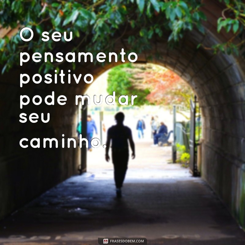 Transforme Seu Dia: Mensagens Inspiradoras de Pensamentos Positivos 