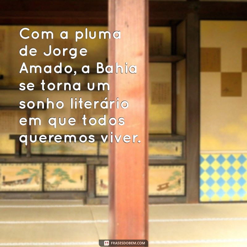 Descubra Frases Inspiradoras de Jorge Amado sobre a Bahia 