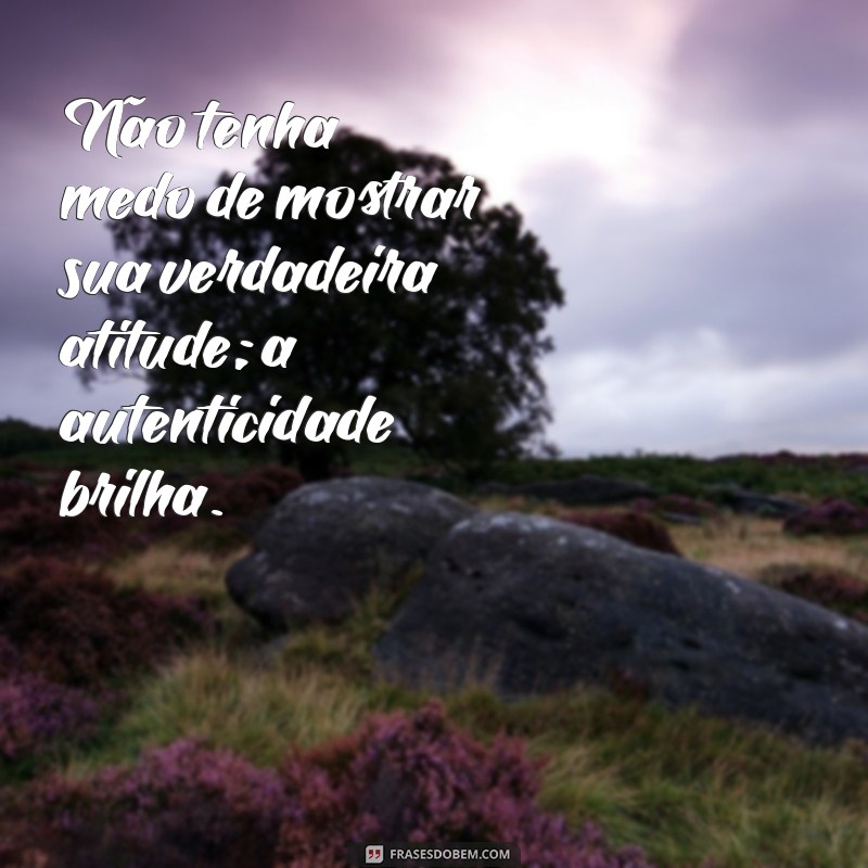 Frases Inspiradoras sobre Atitude para Transformar sua Vida 