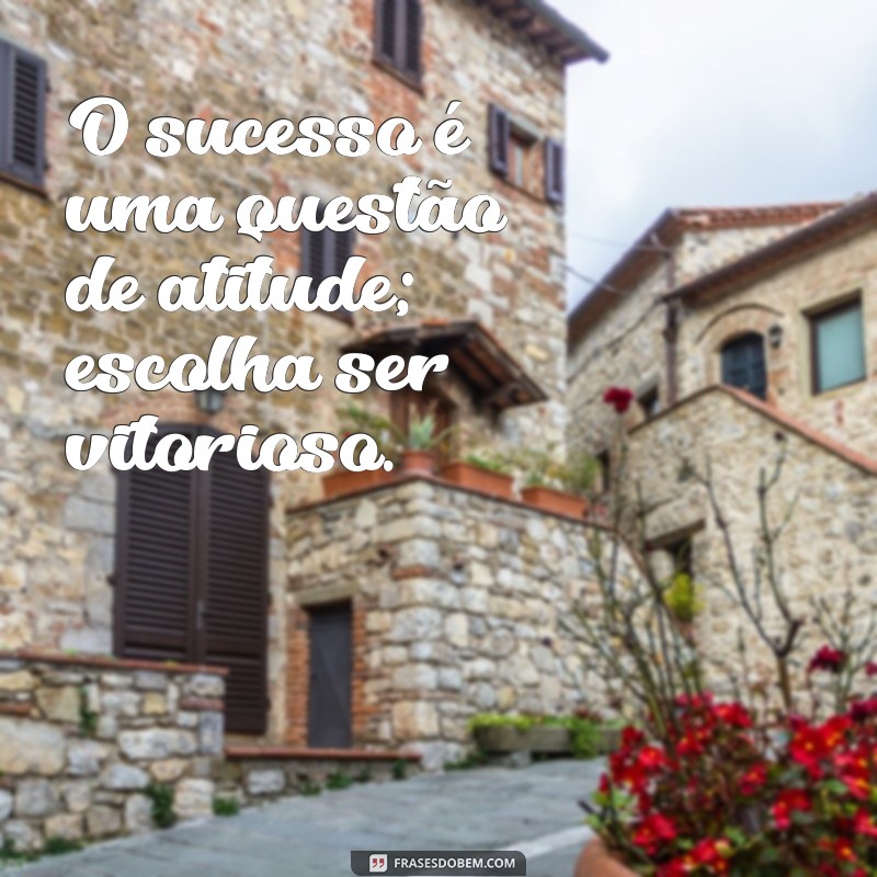 Frases Inspiradoras sobre Atitude para Transformar sua Vida 