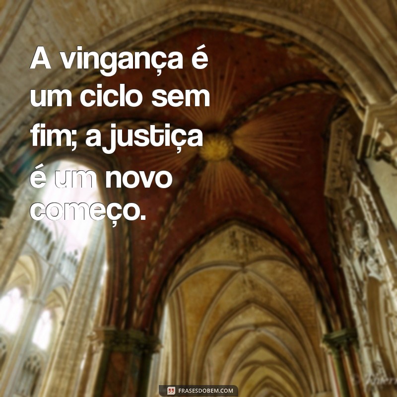 Frases Impactantes sobre Vingança e Justiça: Reflexões Profundas 