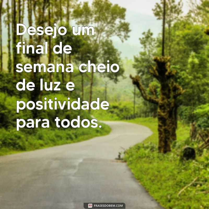 Descubra as melhores frases para desejar um bom final de semana a todos 