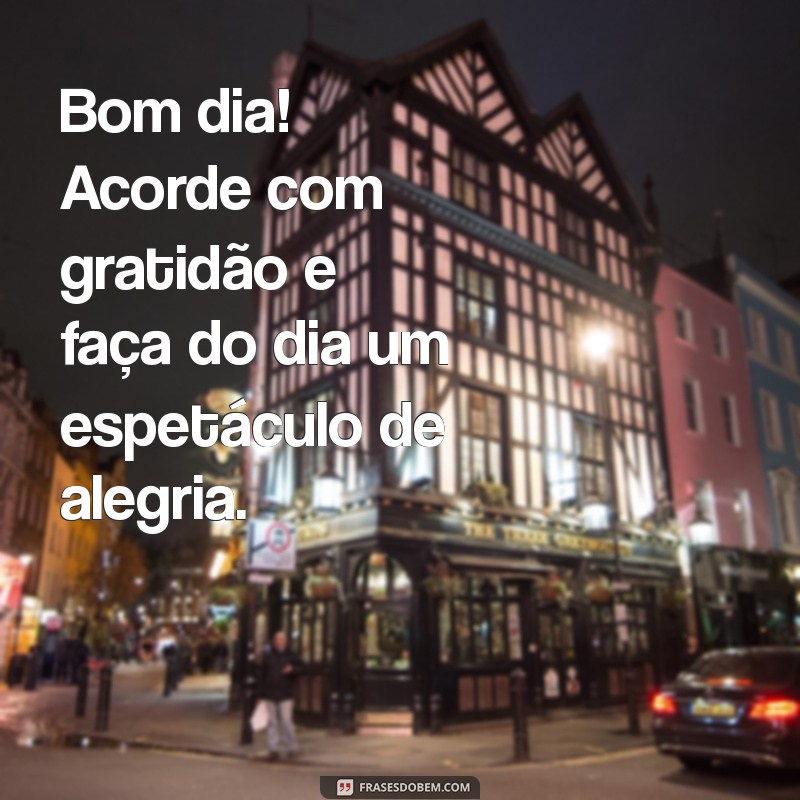 70 Frases Inspiradoras de Bom Dia para Começar o Dia com Alegria 