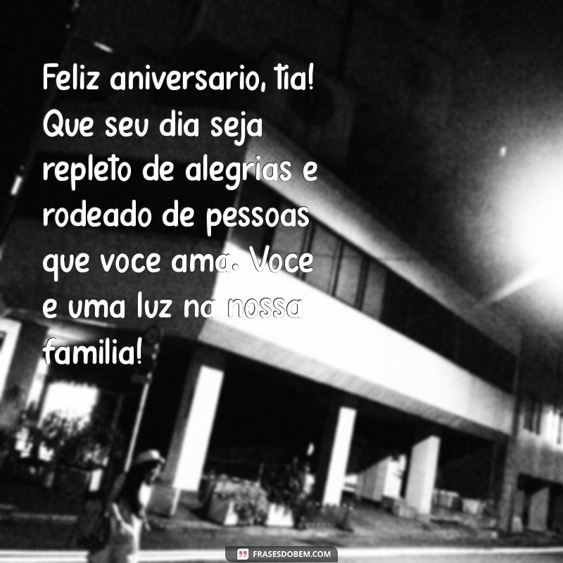 texto de aniversário para tia Feliz aniversário, tia! Que seu dia seja repleto de alegrias e rodeado de pessoas que você ama. Você é uma luz na nossa família!