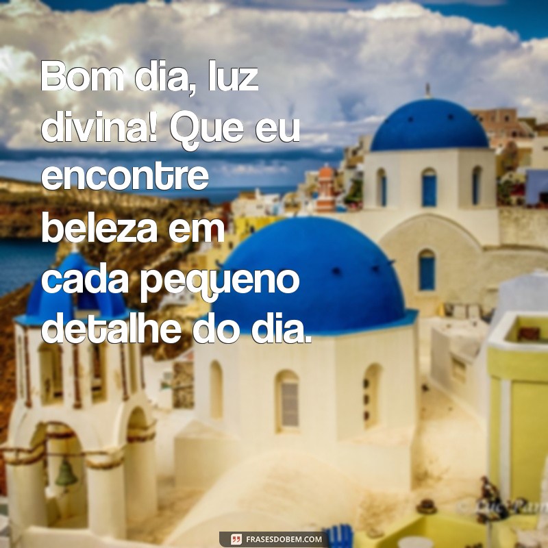 Bom Dia Luz Divina: Inspire-se com Mensagens de Positividade e Esperança 