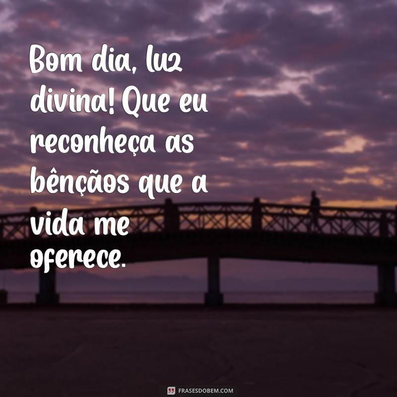 Bom Dia Luz Divina: Inspire-se com Mensagens de Positividade e Esperança 