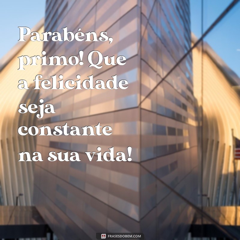 Parabéns Primo Amigo: Mensagens e Frases Inspiradoras para Celebrar 