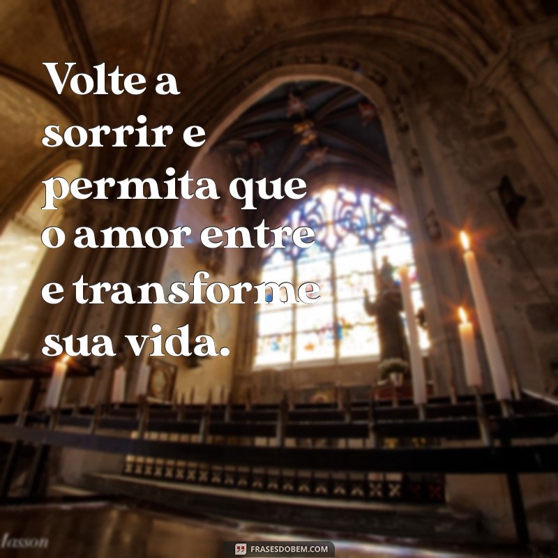 Frases Inspiradoras para Te Fazer Voltar a Sorrir 