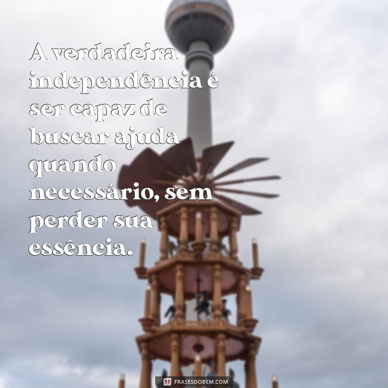 Frases Inspiradoras sobre Independência: Liberdade e Autoconfiança em Palavras 