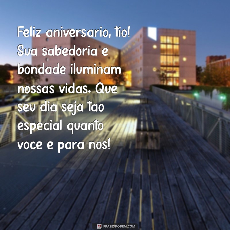 mensagem de aniversario para tio de consideração Feliz aniversário, tio! Sua sabedoria e bondade iluminam nossas vidas. Que seu dia seja tão especial quanto você é para nós!