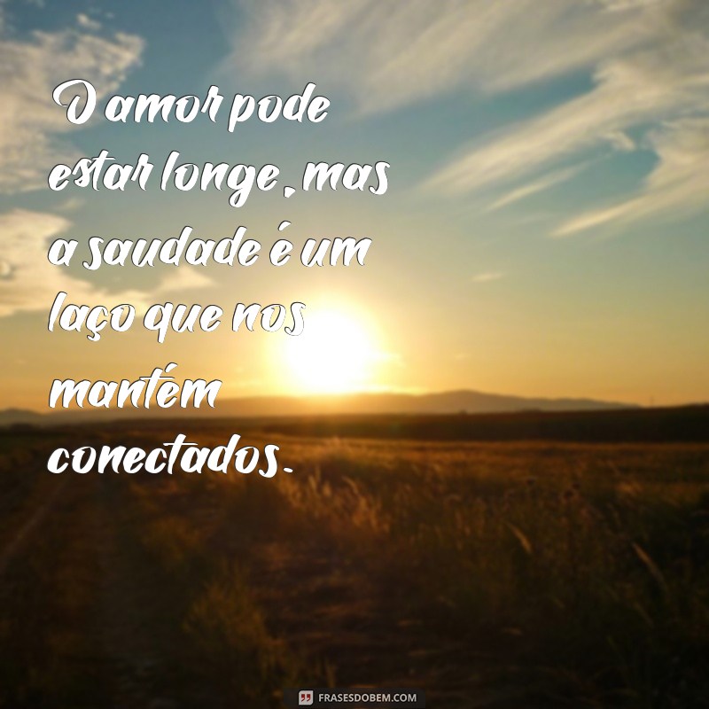 Frases de Amor para Expressar Saudades: Toques de Emoção e Sentimento 