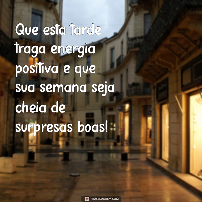 Mensagem de Boa Tarde: Inspire uma Semana Feliz com Frases Positivas 