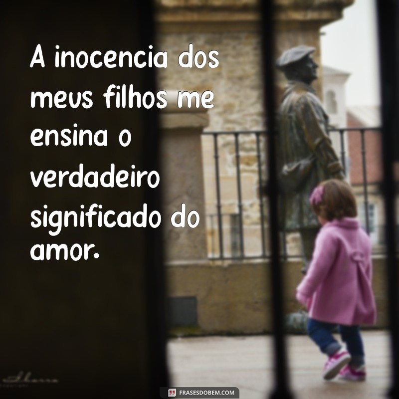 Meus Filhos: O Maior Presente de Deus em Nossas Vidas 