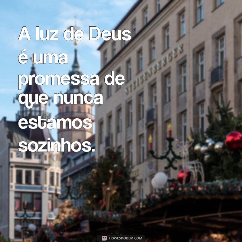 Frases Inspiradoras sobre a Luz de Deus para Iluminar sua Vida 