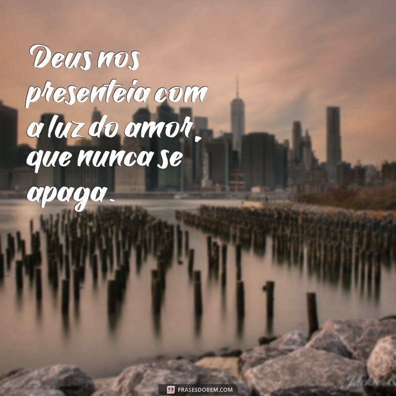 Frases Inspiradoras sobre a Luz de Deus para Iluminar sua Vida 