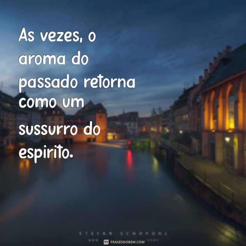 sentir cheiro de perfume do nada espiritual Às vezes, o aroma do passado retorna como um sussurro do espírito.