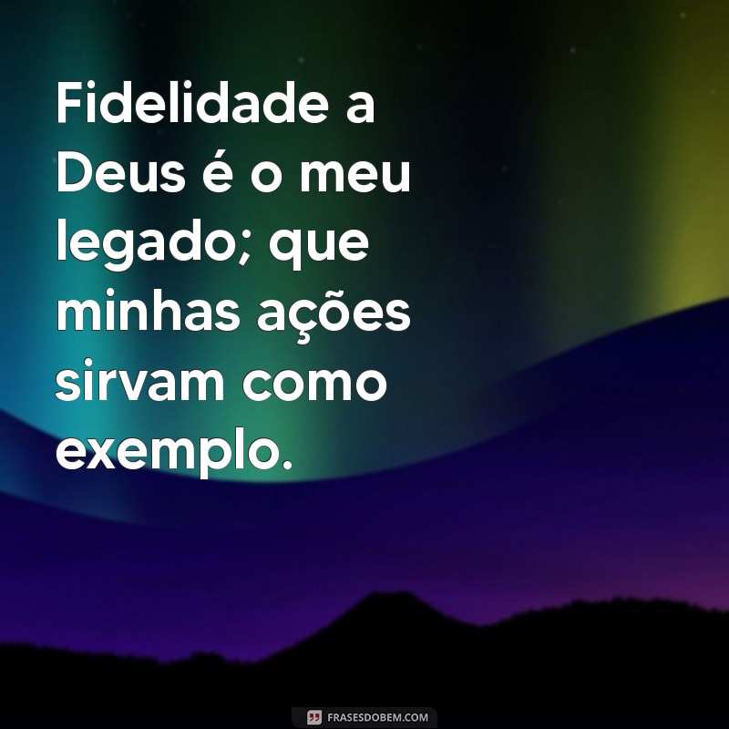 Fortaleça Sua Fé: Mensagens Inspiradoras de Fidelidade a Deus 