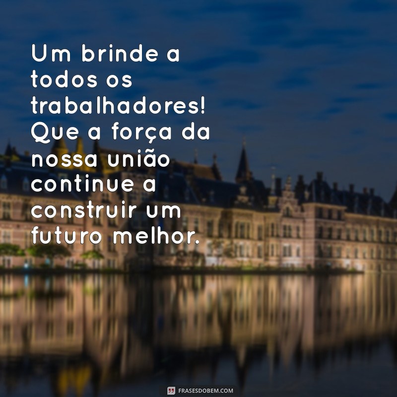 Mensagem Inspiradora para o Dia do Trabalhador: Celebre o Primeiro de Maio 