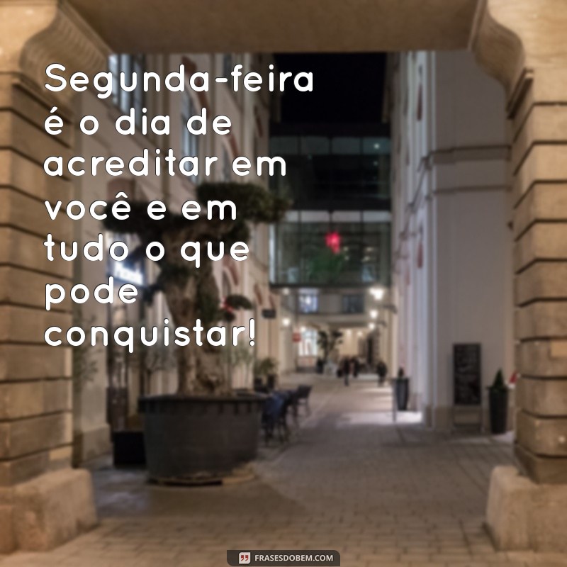 Frases Motivacionais para Começar a Segunda-Feira com Energia 