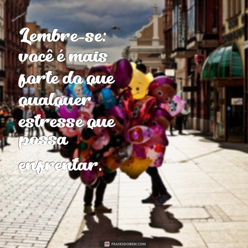 Frases Inspiradoras para Aliviar o Estresse e Encontrar a Calma 