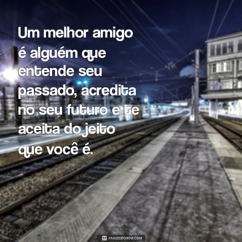 As Melhores Frases para Celebrar a Amizade Verdadeira com seu Melhor Amigo 