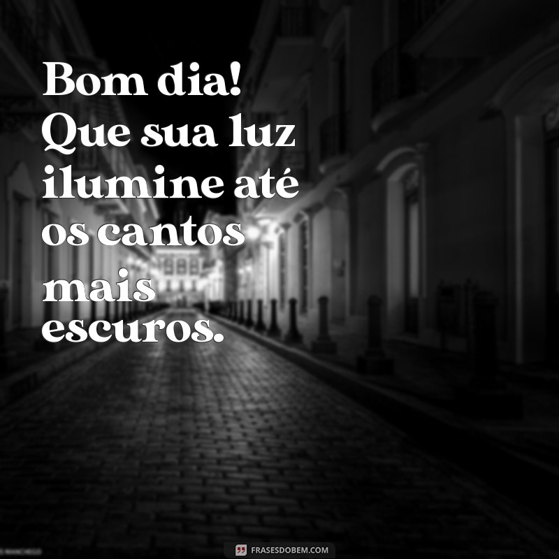 Bom Dia: Como Ser a Luz que Ilumina Seu Caminho 