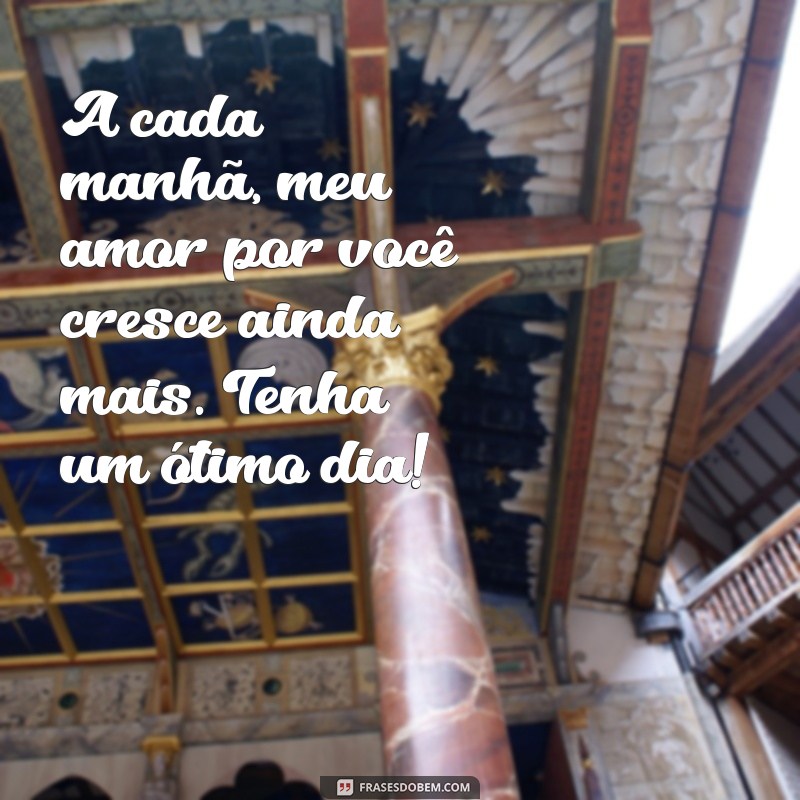 Mensagens de Bom Dia: Declare Seu Amor com Frases Românticas 