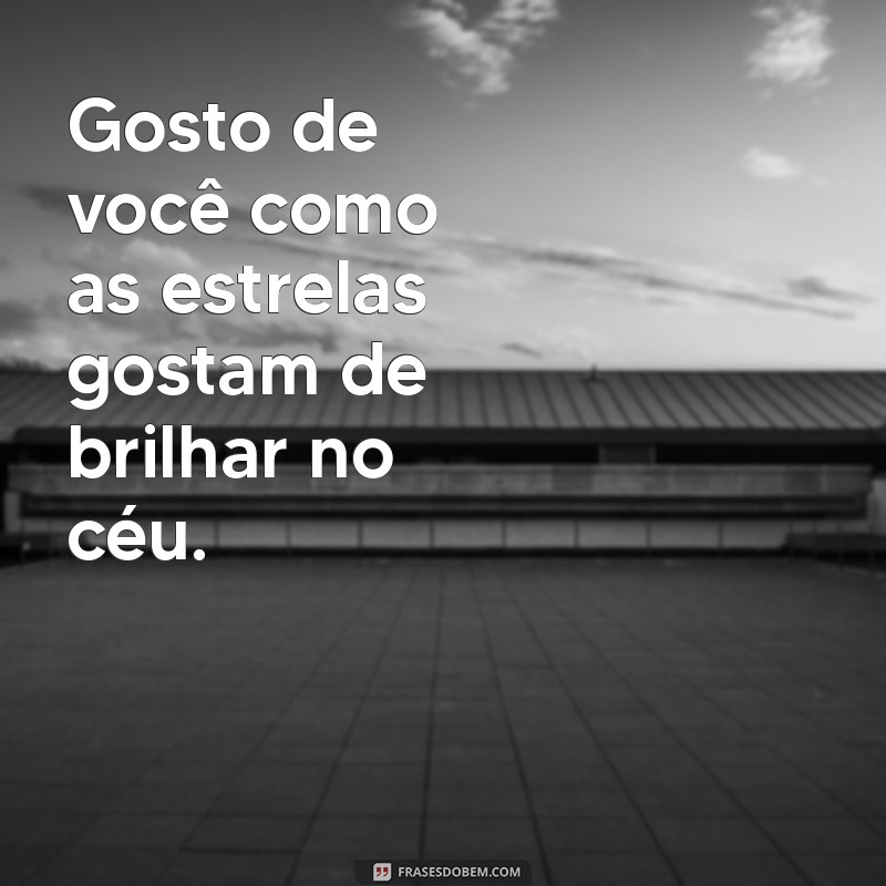 As Melhores Frases para Declarar Seu Gosto por Alguém Especial 