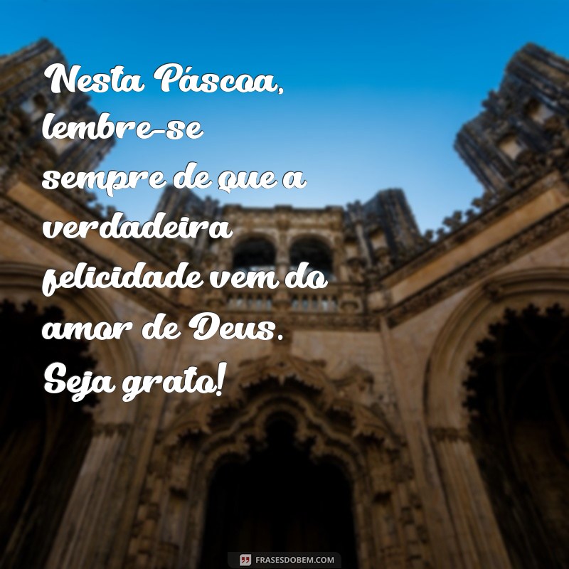 Mensagens Inspiradoras de Feliz Páscoa: Celebre a Ressurreição com Deus 