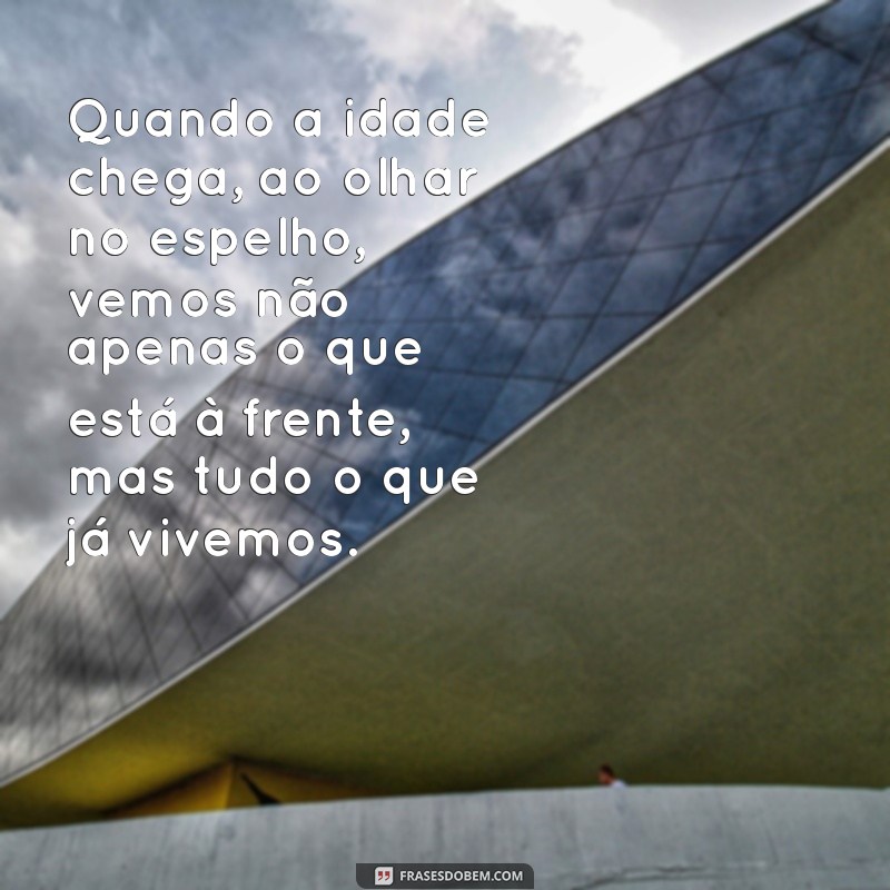 Como Encarar o Envelhecimento: Reflexões e Dicas para Apreciar Cada Fase da Vida 