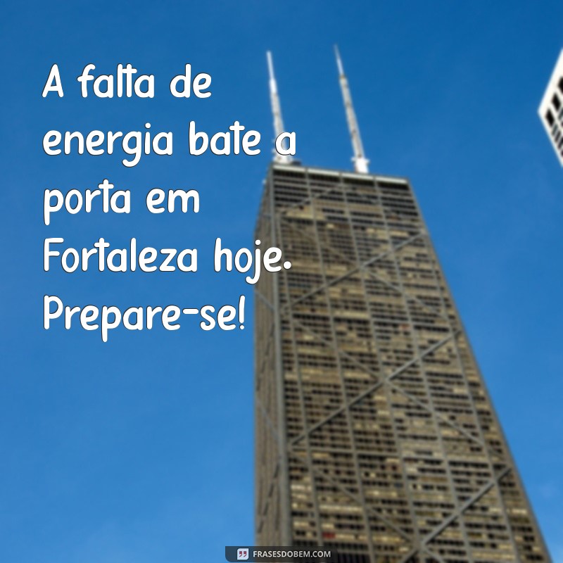 Previsão de Falta de Energia Hoje em Fortaleza: Confira os Detalhes e Dicas 